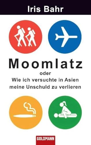 9783442467839: Moomlatz: oder Wie ich versuchte in Asien meine Unschuld zu verlieren