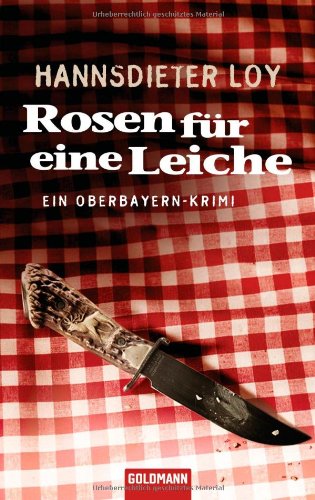 Rosen für eine Leiche : ein Oberbayern-Krimi. Goldmann ; 47073