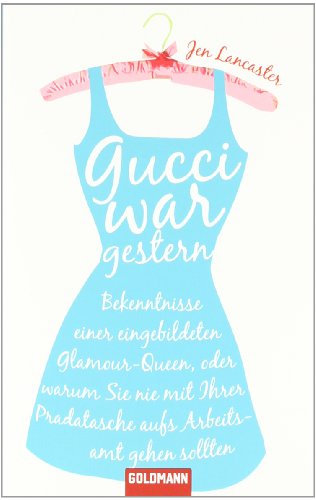 Beispielbild fr Gucci war gestern: Bekenntnisse einer eingebildeten Glamour-Queen, oder warum Sie nie mit Ihrer Pradatasche aufs Arbeitsamt gehen sollten zum Verkauf von medimops