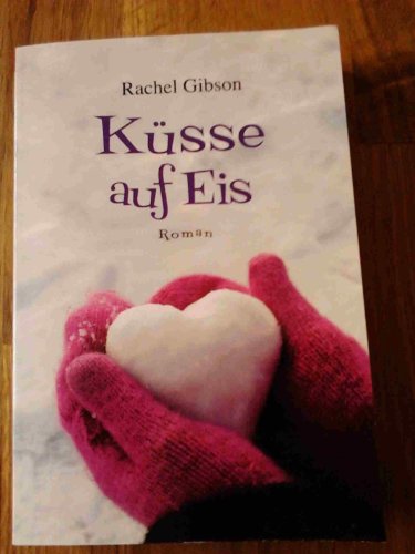 Gibson, R: Küsse auf Eis : Roman. Deutsche Erstveröffentlichung - Rachel Gibson