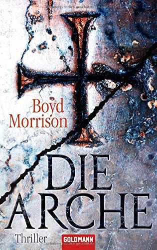 Die Arche : Roman. Boyd Morrison. Aus dem Amerikan. von Max Merkatz / Goldmann ; 47290 - Morrison, Boyd und Max Merkatz
