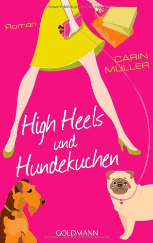 Beispielbild fr High Heels und Hundekuchen: Roman zum Verkauf von medimops