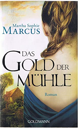 Das Gold der Mühle: Historischer Roman - Marcus, Martha Sophie