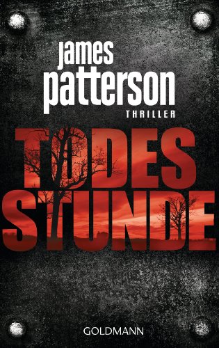 Todesstunde : Thriller. James Patterson und Michael Ledwidge. Aus dem Amerikan. von Helmut Splint...