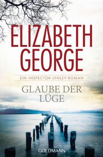 Glaube der Lüge : ein Inspector-Lynley-Roman. Elizabeth George. Ins Dt. übetr. von Charlotte Breuer und Norbert Möllemann / Goldmann ; 47616 - George, Elizabeth, Charlotte Breuer und Norbert Möllemann