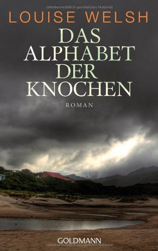 Das Alphabet der Knochen : Roman. Louise Welsh. Aus dem Engl. von Wolfgang Müller / Goldmann ; 47633 - Welsh, Louise