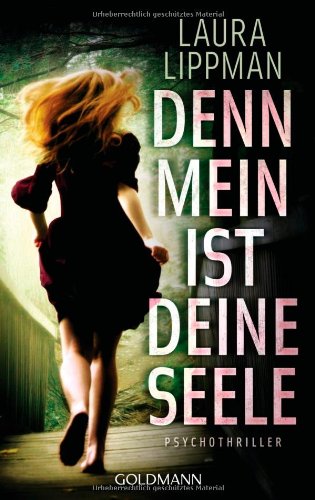 Denn mein ist deine Seele: Psychothriller - Lippman, Laura