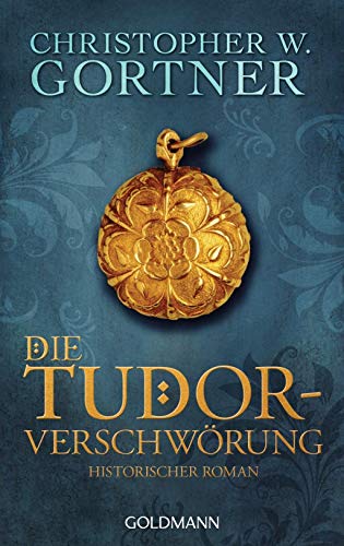 Die Tudor-Verschwörung: Historischer Roman - Gortner, Christopher W.