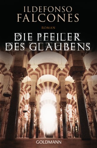 Die Pfeiler des Glaubens. Roman. Ildefonso Falcones. Dt. von Stefanie Karg, - Falcones, Ildefonso