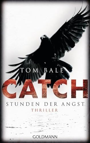 Stock image for Catch, Stunden der Angst : Thriller. Tom Bale. Aus dem Engl. von Andreas Jger / Goldmann ; 47832 for sale by Versandantiquariat Schfer