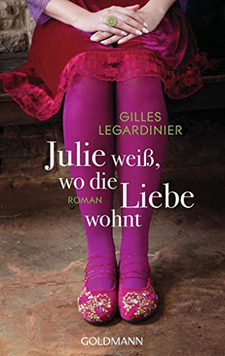 Julie weiÃŸ, wo die Liebe wohnt: Roman (9783442479009) by Legardinier, Gilles
