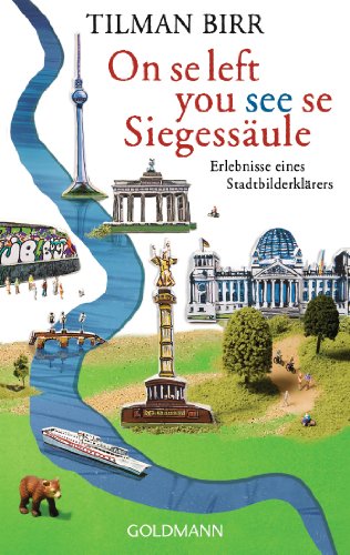 On se left you see se Siegessäule: Erlebnisse eines Stadtbilderklärers. - Tilman Birr