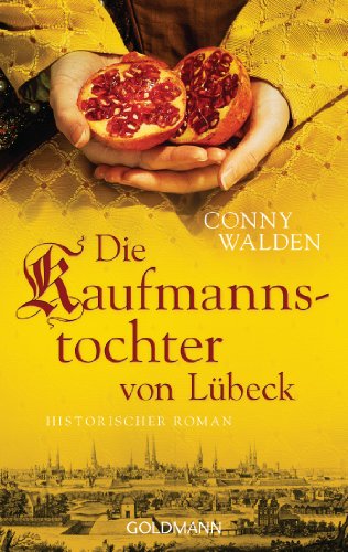 Die Kaufmannstochter von Lübeck Historischer Roman - Walden, Conny
