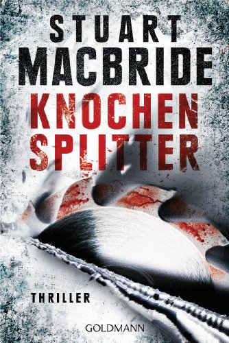 Knochensplitter: Thriller (Detective Sergeant Logan McRae, Band 7) - MacBride, Stuart