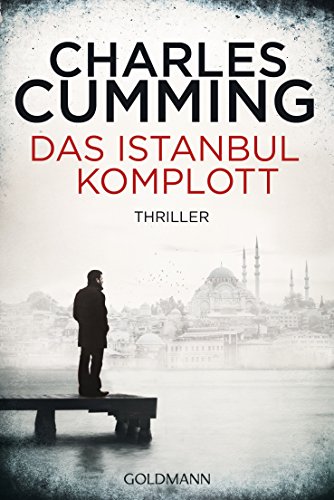 Das Istanbul-Komplott : Thriller. Charles Cumming. Aus dem Engl. von Eva Bonné / Goldmann ; 48251 - Cumming, Charles und Eva Bonné