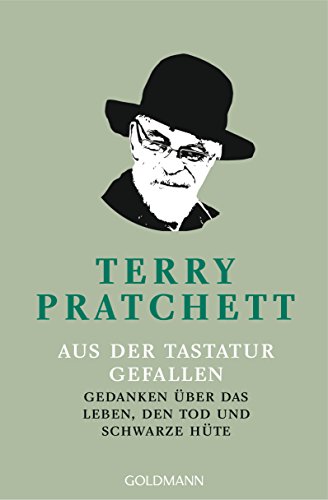 Aus der Tastatur gefallen : Gedanken über das Leben, den Tod und schwarze Hüte - Terry Pratchett