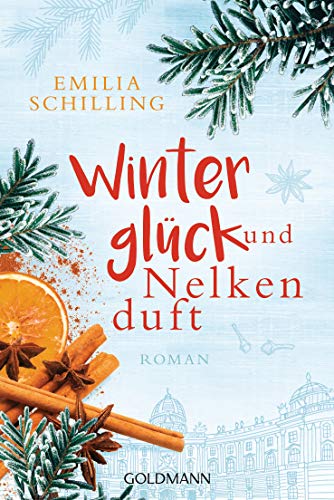 Winterglück und Nelkenduft: Roman : Roman - Emilia Schilling