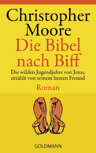 Die Bibel nach Biff. Die wilden Jugendjahre von Jesus, erzählt von seinem besten Freund. Roman. - Christopher Moore