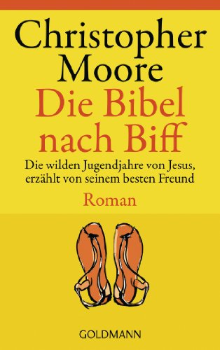 Die Bibel nach Biff. Die wilden Jugendjahre von Jesus, erzählt von seinem besten Freund. Roman.