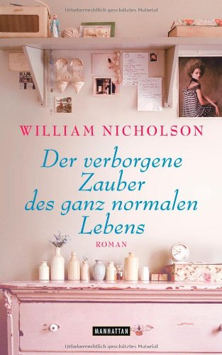 Der verborgene Zauber des ganz normalen Lebens: Roman - Nicholson, William und Marcus Ingendaay