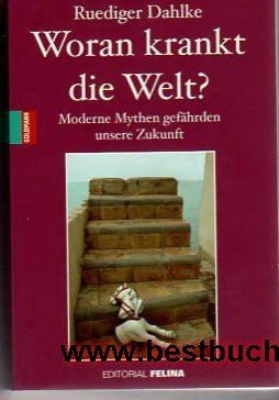 Imagen de archivo de Woran krankt die Welt? IA: Moderne Mythen gefhrden unsere Zukunft a la venta por medimops