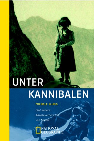 Unter Kannibalen und andere Abenteuerberichte von Frauen. (9783442711758) by Slung, Michele