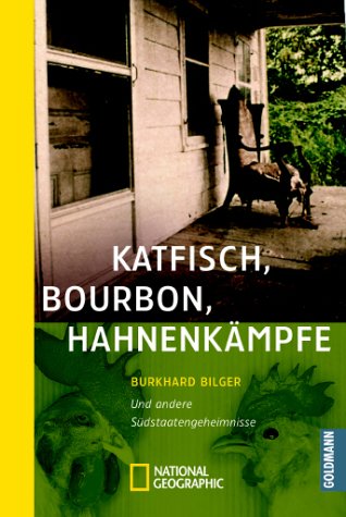 Stock image for Katfisch, Bourbon, Hahnenkämpfe von Burkhard Bilger und Ilse Rothfuss von National Geographic Taschenbuch (2003) for sale by Nietzsche-Buchhandlung OHG