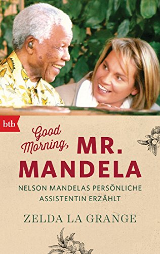 9783442714759: Good morning, Mr Mandela: Nelson Mandelas persnliche Assistentin erzhlt
