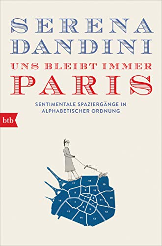 Imagen de archivo de Uns bleibt immer Paris: Sentimentale Spaziergnge in alphabetischer Ordnung a la venta por medimops
