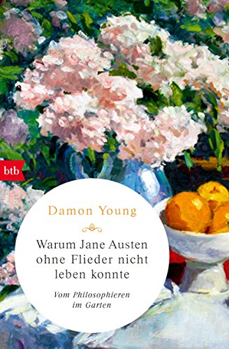 Beispielbild fr Warum Jane Austen ohne Flieder nicht leben konnte: Vom Philosophieren im Garten zum Verkauf von medimops