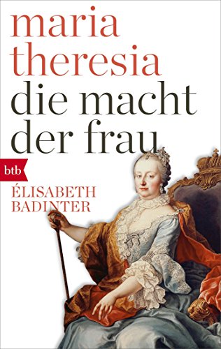 Maria Theresia. Die Macht der Frau -Language: german - Badinter, Élisabeth
