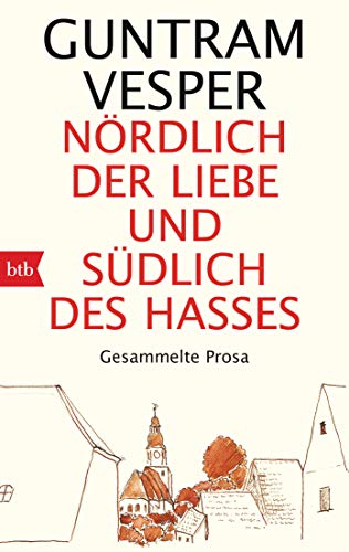 Beispielbild fr Nrdlich der Liebe und sdlich des Hasses: Gesammelte Prosa zum Verkauf von medimops