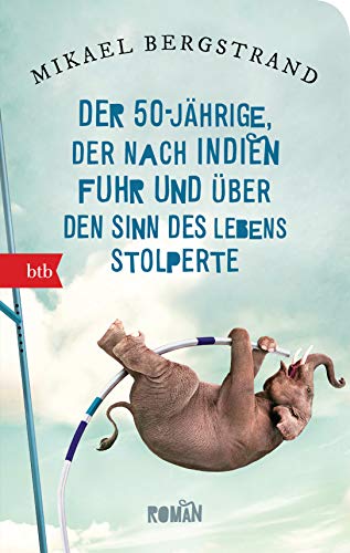 Stock image for Der Fnfzigjhrige, der nach Indien fuhr und ber den Sinn des Lebens stolperte -Language: german for sale by GreatBookPrices