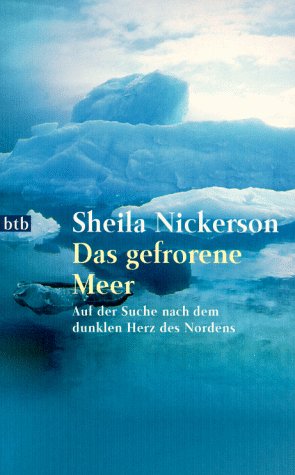 Das gefrorene Meer. Auf der Suche nach dem dunklen Herz des Nordens. (9783442721344) by Nickerson, Sheila; Lutze, Kristian