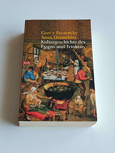 Kulturgeschichte des Essens und Trinkens. Gert v. Paczensky ; Anna Dünnebier / Goldmann ; 72192 : btb - Paczensky, Gert von und Anna Dünnebier