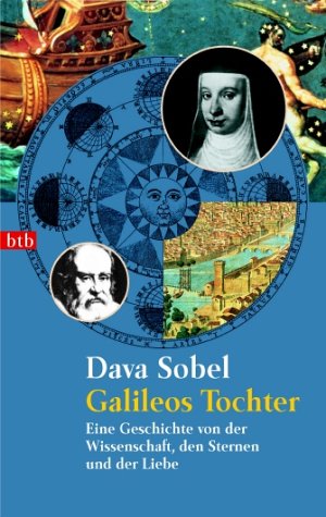 Galileos Tochter : eine Geschichte von der Wissenschaft, den Sternen und der Liebe / Dava Sobel. ...