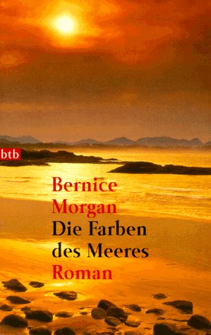 Die Farben des Meeres. (9783442723829) by Morgan, Bernice; Lichtblau, Heidi