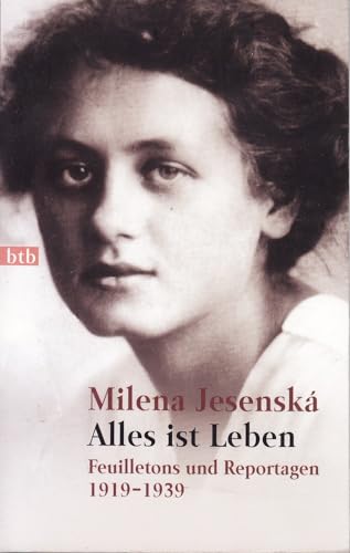 Alles ist Leben. Feuilletons und Reportagen 1919-1939 - Milena Jesenská