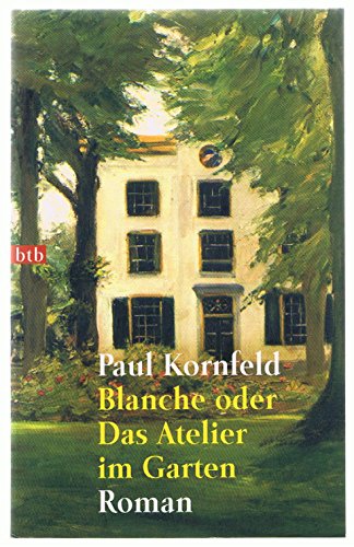 Blanche oder Das Atelier im Garten: Roman Nr.72524 - Kornfeld, Paul