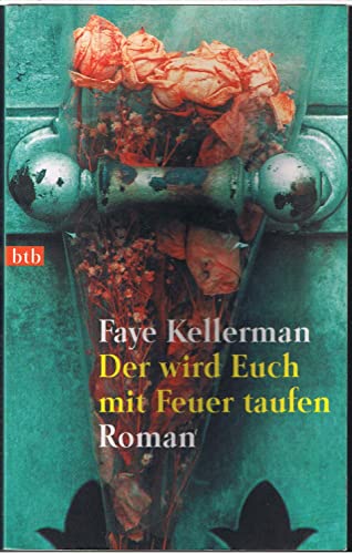 Der wird Euch mit Feuer taufen: (Ein Decker/Lazarus-Krimi, Band 11) - Faye, Kellerman