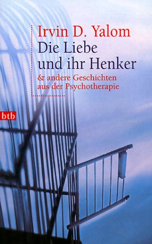 Die Liebe und ihr Henker. Sonderausgabe. Und andere Geschichten aus der Psychotherapie. (9783442727452) by Yalom, Irvin D.