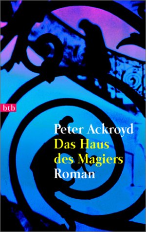 Das Haus des Magiers : Roman. Aus dem Engl. von Sebastian Vogel / Goldmann ; 72859 : btb - ACKROYD, PETER