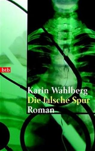 Die falsche Spur : Roman. Aus dem Schwed. von Holger Wolandt / Goldmann ; 72927 : btb - Wahlberg, Karin