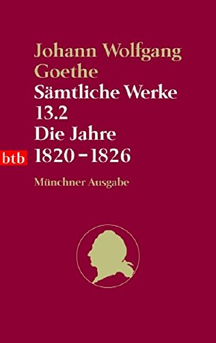 Sämtliche Werke. Münchner Ausgabe / Die Jahre 1820-1826 (btb-TB) - Goethe, Johann W und Johann W von Goethe