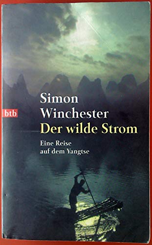 Der wilde Strom. Eine Reise auf dem Jangtse. (9783442729661) by Winchester, Simon