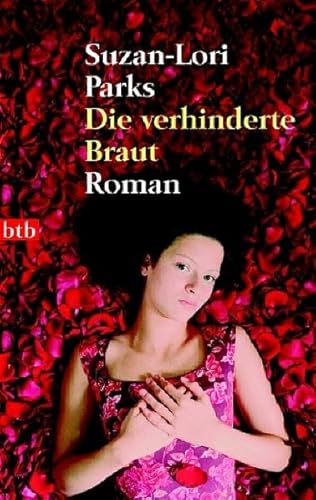 Die verhinderte Braut : Roman. Suzan-Lori Parks. Übers. von Christiane Buchner. Die Lieder der Willa Mae Beede wurden übers. von Mirko Bonné / btb ; 73083 - Parks, Suzan-Lori (Verfasser)