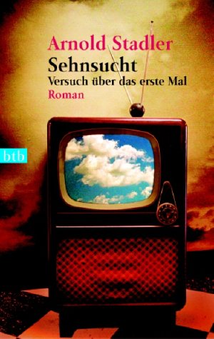 Beispielbild fr Sehnsucht: Versuch über das erste Mal Roman (Taschenbuch) von Arnold Stadler (Autor) zum Verkauf von Nietzsche-Buchhandlung OHG