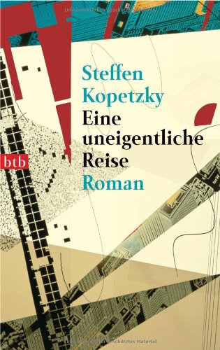 Eine uneigentliche Reise: Roman - Kopetzky, Steffen