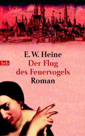 Der Flug des Feuervogels. Roman - Heine, E. W.