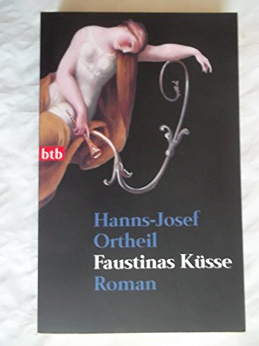 Faustinas Küsse : Roman. btb ; 73437 - Ortheil, Hanns-Josef